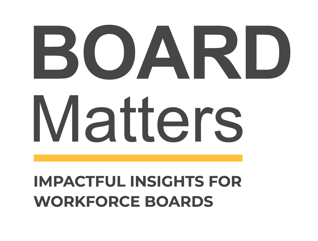 Board Matters. Impactful insights for workforce boards.